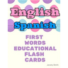 English Spanish First Words Educational Flash Cards: Learning basic vocabulary for boys girls toddlers baby kindergarten preschool and kids