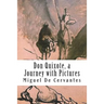 Don Quixote, a Journey with Pictures: The Ingenious Nobleman Sir Quixote of La Mancha: El Ingenioso Hidalgo Don Quijote de la Mancha.