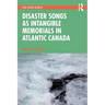 Disaster Songs as Intangible Memorials in Atlantic Canada