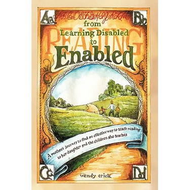 From Learning Disabled to Enabled: A Mother's Journey to Find an Effective Way to Teach Reading to Her Daughter and the Children She Teaches.