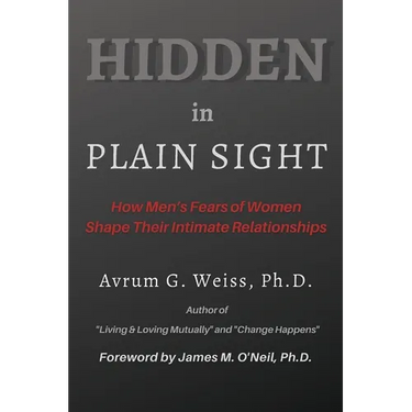 Hidden in Plain Sight: How Men's Fears of Women Shape Their Intimate Relationships