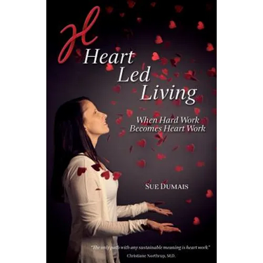 Heart Led Living: When Hard Work Becomes Heart Work