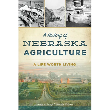 A History of Nebraska Agriculture: A Life Worth Living