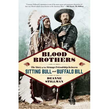 Blood Brothers: The Story of the Strange Friendship Between Sitting Bull and Buffalo Bill