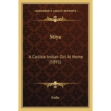 Stiya: A Carlisle Indian Girl At Home (1891)