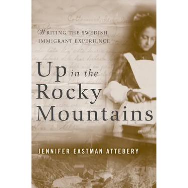 Up in the Rocky Mountains: Writing the Swedish Immigrant Experience