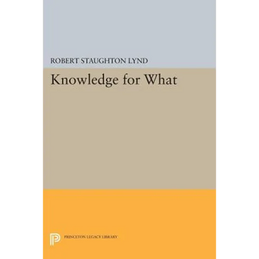 Knowledge for What: The Place of Social Science in American Culture