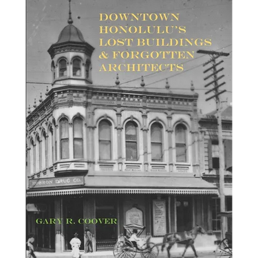 Downtown Honolulu's Lost Buildings and Forgotten Architects