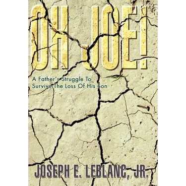 Oh Joe!: A Father's Struggle To Survive The Loss Of His Son