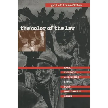 The Color of the Law: Race, Violence, and Justice in the Post-World War II South