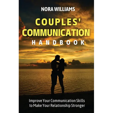 Couples' Communication Handbook: Improve Your Communication Skills to Make Your Relationship Stronger