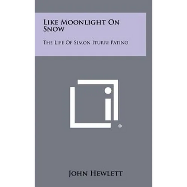 Like Moonlight on Snow: The Life of Simon Iturri Patino
