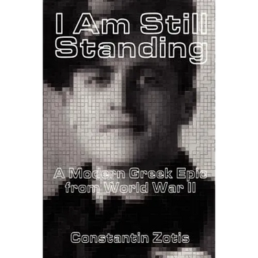 I Am Still Standing:: A Modern Greek Epic from World War II