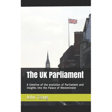 The UK Parliament: A timeline of the evolution of Parliament and insights into the Palace of Westminster
