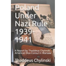 Poland Under Nazi Rule 1939-41: A Report Written by Thaddeus H. Chylinski, Vice Consul at the US Consular Office in Warsaw November 13, 1941