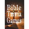 Bible Trivia Games: 1000+ Questions to Sharpen Your Understanding of Scripture