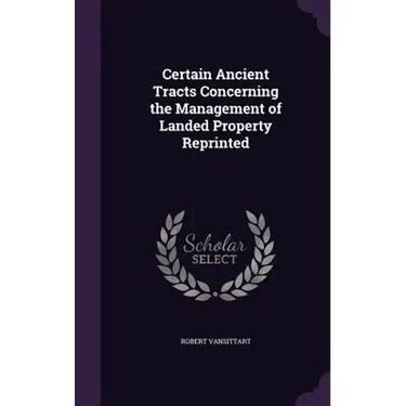 Certain Ancient Tracts Concerning the Management of Landed Property Reprinted