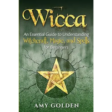 Wicca: An Essential Guide to Understanding Witchcraft, Magic, and Spells for Beginners
