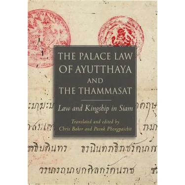 The Palace Law of Ayutthaya and the Thammasat: Law and Kingship in Siam