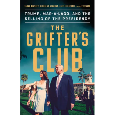 The Grifter's Club: Trump, Mar-A-Lago, and the Selling of the Presidency