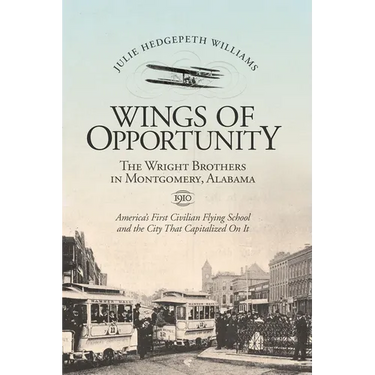 Wings of Opportunity: The Wright Brothers in Montgomery, Alabama, 1910