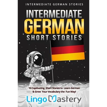 Intermediate German Short Stories: 10 Captivating Short Stories to Learn German & Grow Your Vocabulary the Fun Way!
