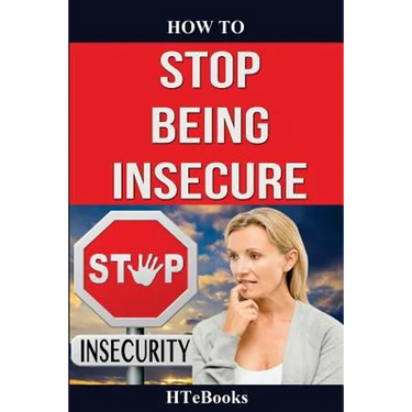 How To Stop Being Insecure: 25 Great Ways To Defeat Your Insecurities