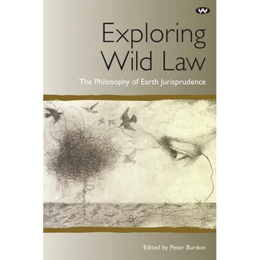 Exploring Wild Law: The philosophy of earth jurisprudence