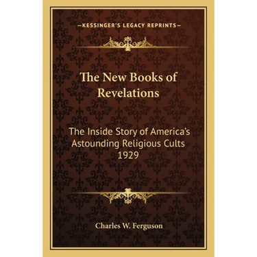 The New Books of Revelations: The Inside Story of America's Astounding Religious Cults 1929