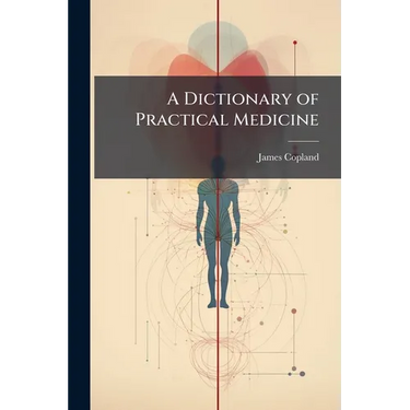 A Dictionary of Practical Medicine: Comprising General Pathology, the Nature and Treatment of Diseases and the Disorders Especially Incidental to Clim