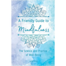A Friendly Guide to Mindfulness: The Science and Practice of Well-Being