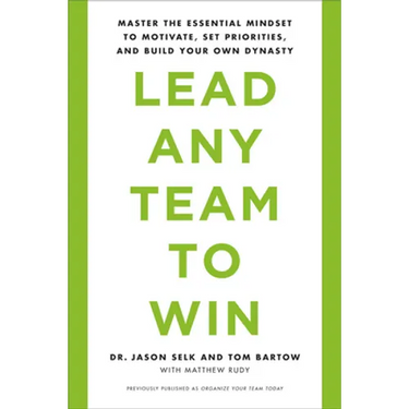 Lead Any Team to Win: Master the Essential Mindset to Motivate, Set Priorities, and Build Your Own Dynasty