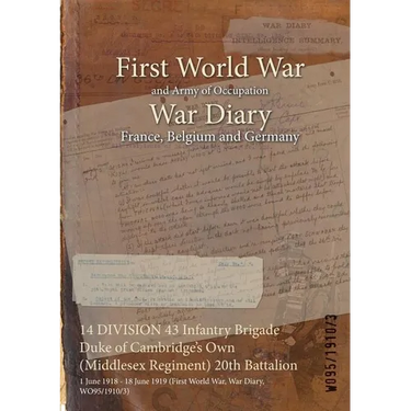 14 DIVISION 43 Infantry Brigade Duke of Cambridge's Own (Middlesex Regiment) 20th Battalion: 1 June 1918 - 18 June 1919 (First World War, War Diary, W