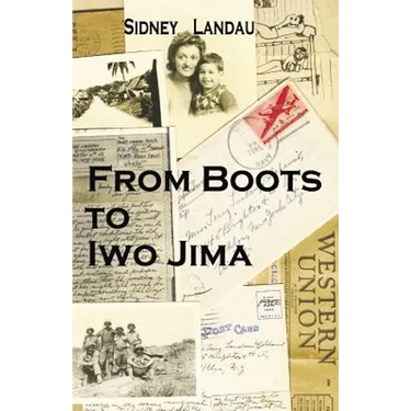 From Boots to Iwo Jima: A Marine Corpsman's Story in Letters to his Wife 1943-1945