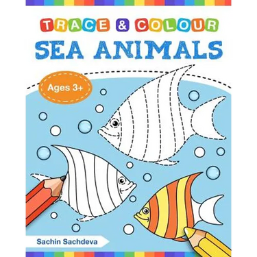 Sea Animals (Trace and Colour): Tracing and Coloring Book of Underwater Sea Creatures, Dolphin, Octopus, Star Fish, Crab, Sea Horse, Turtle and Many M