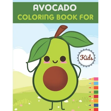 Avocado Coloring Book For Kids: This Book has Amazing Avocado Stress Relief and Relaxing Coloring Pages