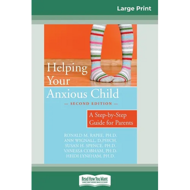 Helping Your Anxious Child: A Step-by-Step Guide for Parents (16pt Large Print Edition)