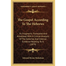 The Gospel According To The Hebrews: Its Fragments Translated And Annotated With A Critical Analysis Of The External And Internal Evidence Relating To