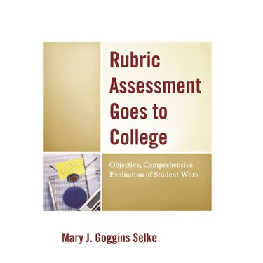 Rubric Assessment Goes to College: Objective, Comprehensive Evaluation of Student Work