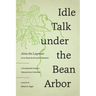 Idle Talk Under the Bean Arbor: A Seventeenth-Century Chinese Story Collection