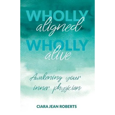 Wholly Aligned, Wholly Alive: Awakening your inner physician