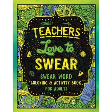 Teachers Love to Swear: Swear Word Coloring & Activity Book with Teaching Related Cussing