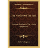 The Warfare Of The Soul: Practical Studies In The Life Of Temptation