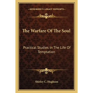 The Warfare Of The Soul: Practical Studies In The Life Of Temptation