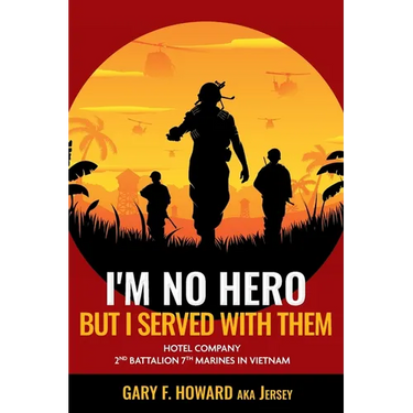 I'm No Hero, But I Served With Them: Hotel Company 2nd Battalion 7th Marines In Vietnam