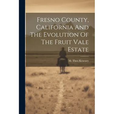 Fresno County, California And The Evolution Of The Fruit Vale Estate