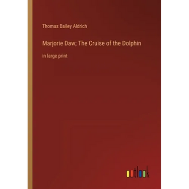 Marjorie Daw; The Cruise of the Dolphin: in large print