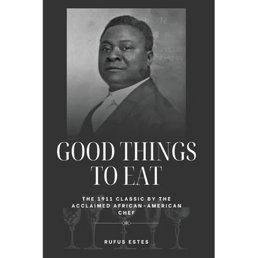 Good Things to Eat: The 1911 Classic by the Acclaimed African-American Chef
