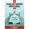 Traveling Through North Korea: Adventures in the Hermit Kingdom