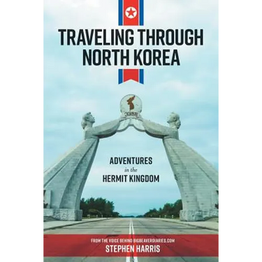 Traveling Through North Korea: Adventures in the Hermit Kingdom